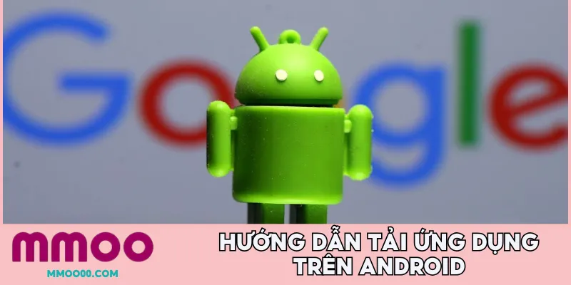 Hướng dẫn tải ứng dụng trên Android